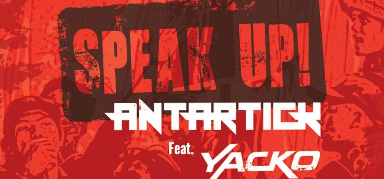 Single dari Antartick – Speak Up! (Featuring Yacko), Menyuarakan Degradasi Moral Di Negeri ini